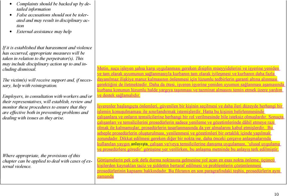 The victim(s) will receive support and, if necessary, help with reintegration.