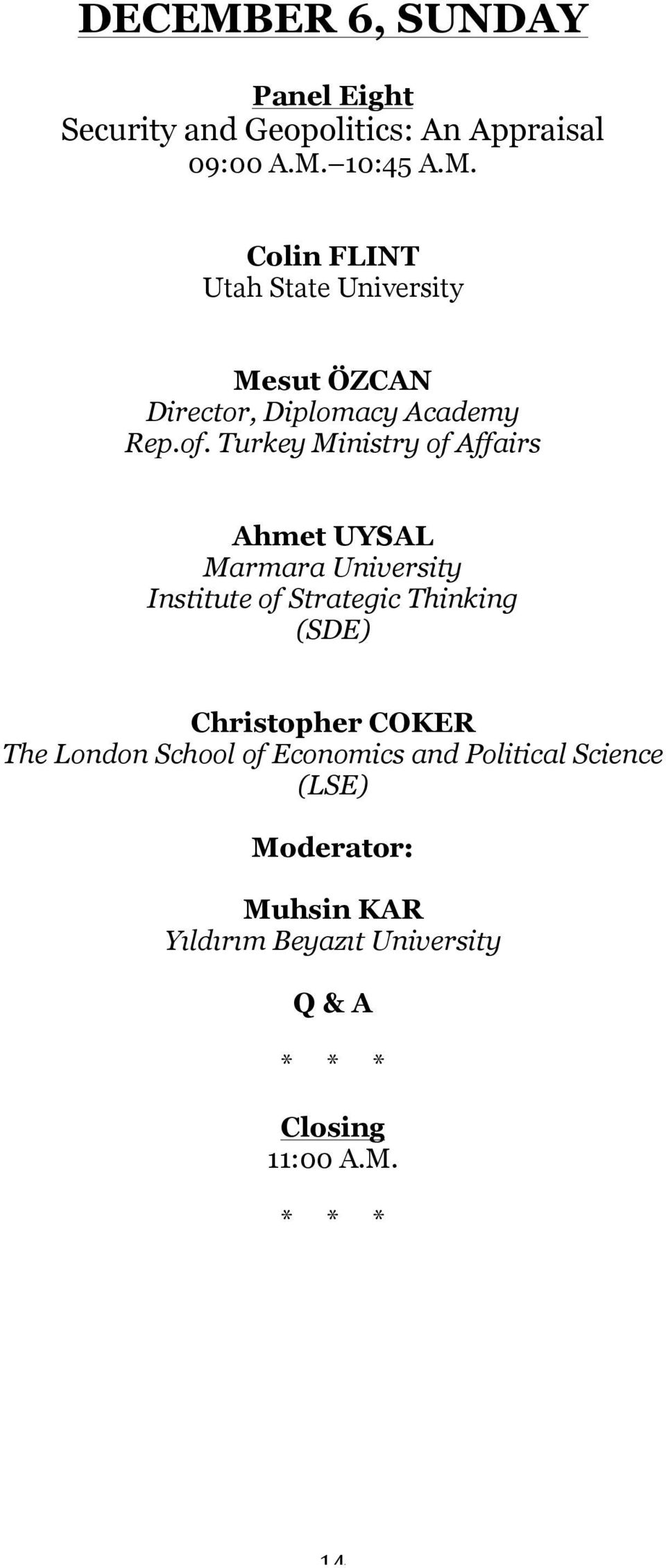 Christopher COKER The London School of Economics and Political Science (LSE) Moderator: Muhsin KAR