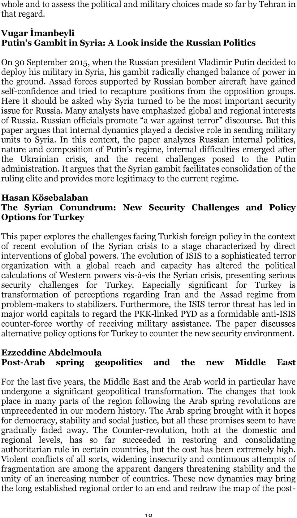 radically changed balance of power in the ground. Assad forces supported by Russian bomber aircraft have gained self-confidence and tried to recapture positions from the opposition groups.