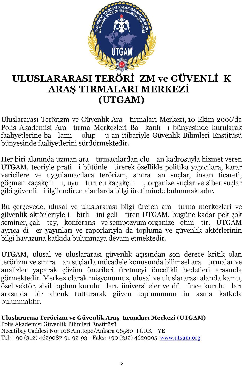 Her biri alanında uzman ara tırmacılardan olu an kadrosuyla hizmet veren UTGAM, teoriyle prati i bütünle tirerek özellikle politika yapıcılara, karar vericilere ve uygulamacılara terörizm, sınıra an