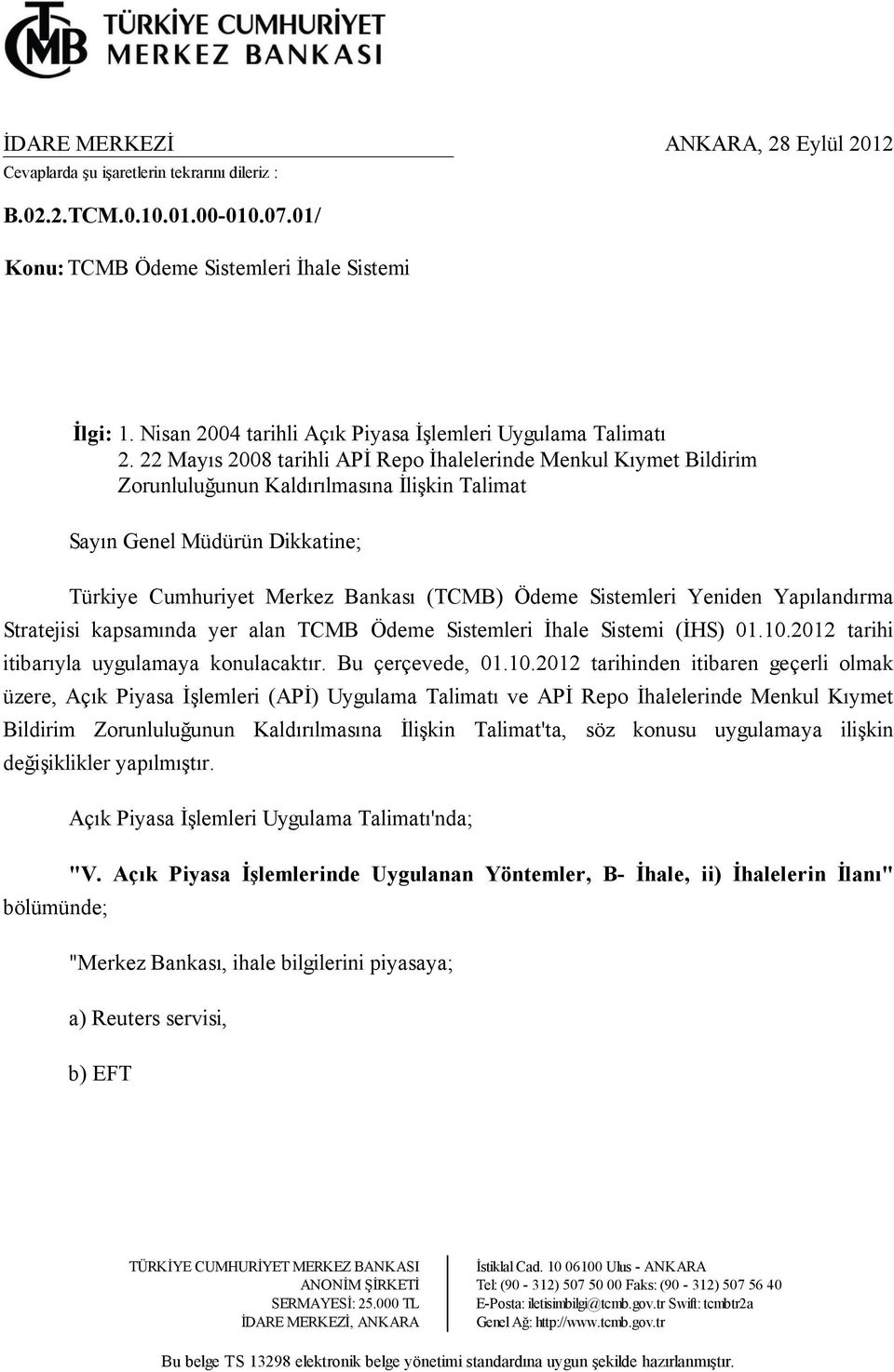 22 Mayıs 2008 tarihli APĐ Repo Đhalelerinde Menkul Kıymet Bildirim Zorunluluğunun Kaldırılmasına Đlişkin Talimat Sayın Genel Müdürün Dikkatine; Türkiye Cumhuriyet Merkez Bankası (TCMB) Ödeme