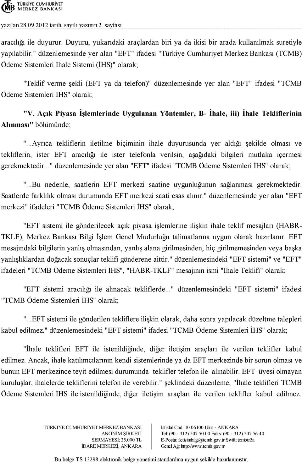 ifadesi "TCMB Ödeme Sistemleri ĐHS" olarak; "V. Açık Piyasa Đşlemlerinde Uygulanan Yöntemler, B- Đhale, iii) Đhale Tekliflerinin Alınması" bölümünde; ".