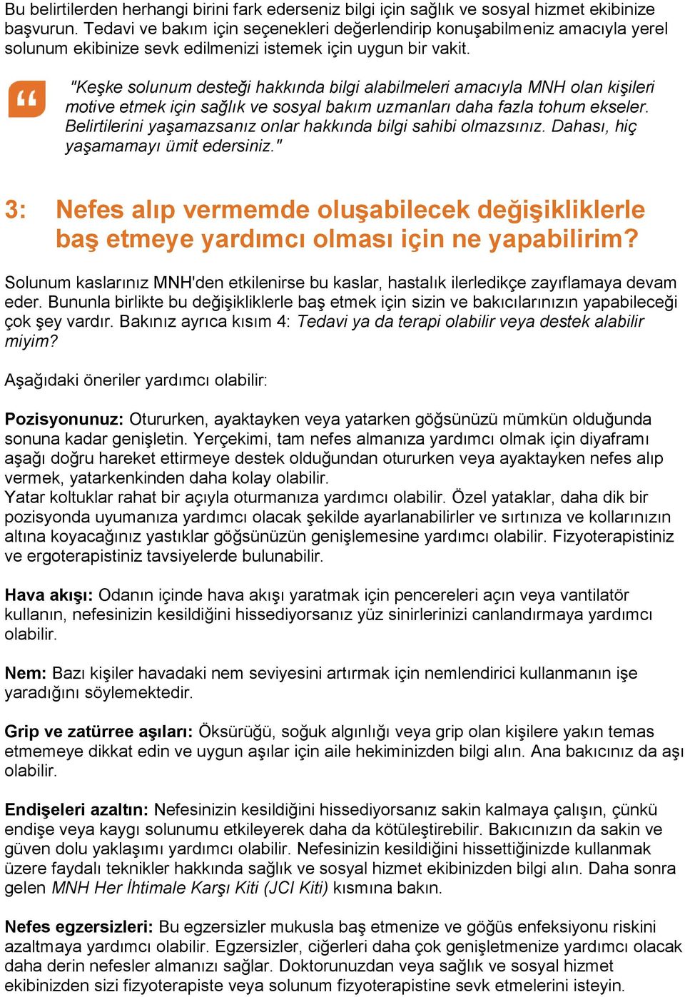 "Keşke solunum desteği hakkında bilgi alabilmeleri amacıyla MNH olan kişileri motive etmek için sağlık ve sosyal bakım uzmanları daha fazla tohum ekseler.