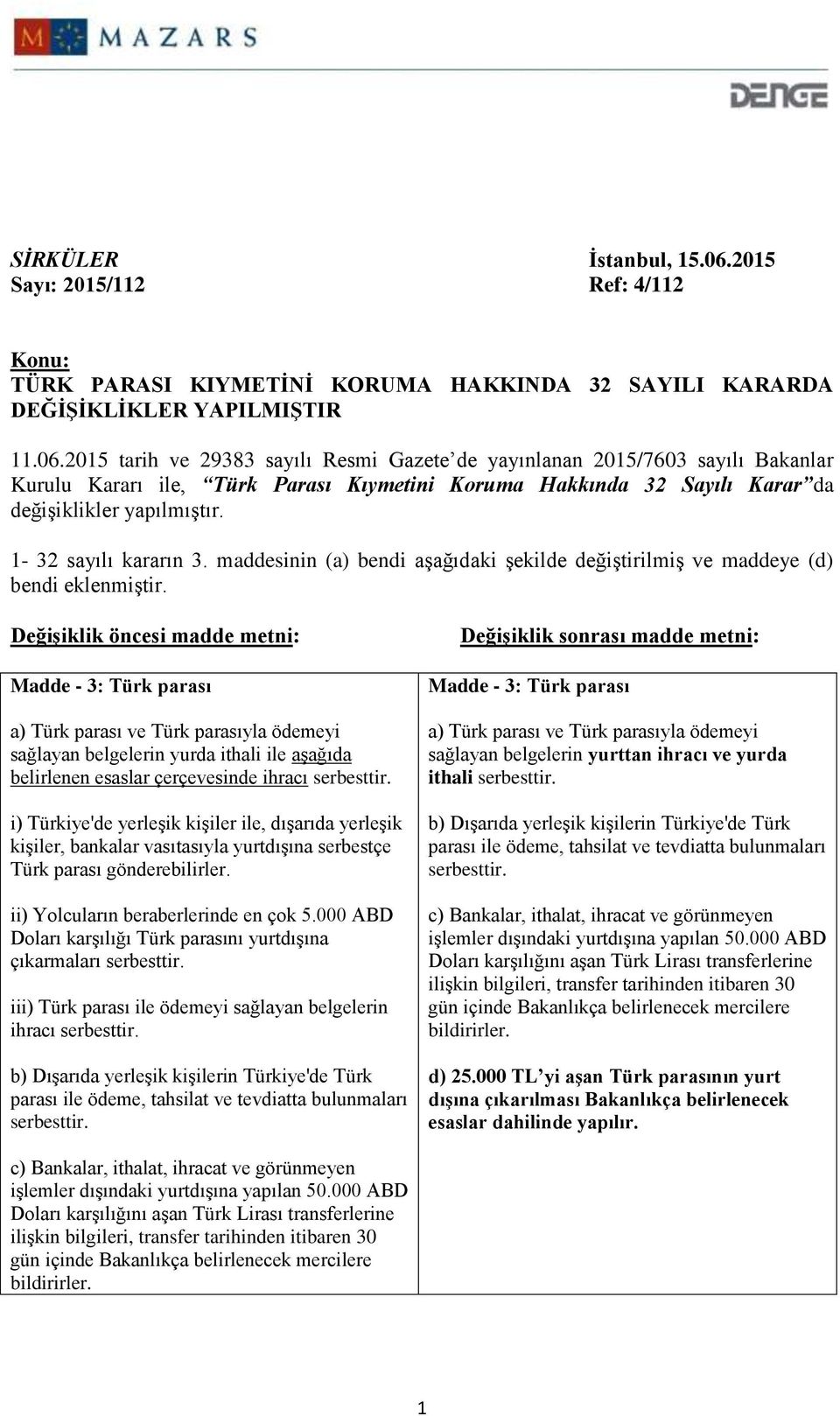 2015 tarih ve 29383 sayılı Resmi Gazete de yayınlanan 2015/7603 sayılı Bakanlar Kurulu Kararı ile, Türk Parası Kıymetini Koruma Hakkında 32 Sayılı Karar da değişiklikler yapılmıştır.