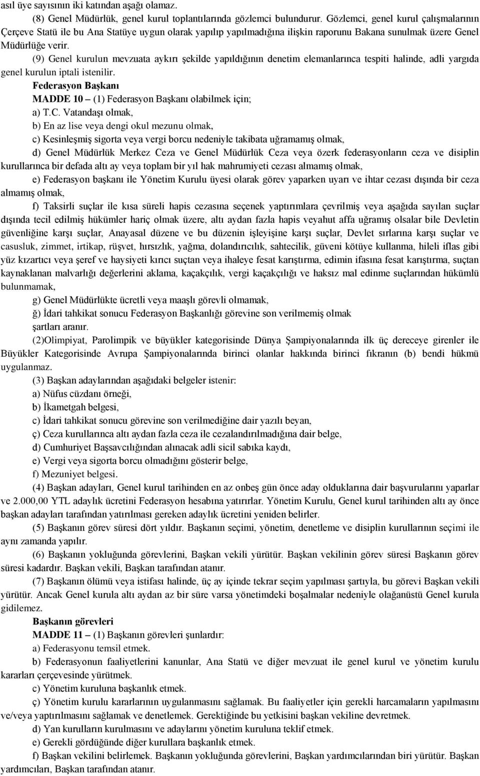 (9) Genel kurulun mevzuata aykırı şekilde yapıldığının denetim elemanlarınca tespiti halinde, adli yargıda genel kurulun iptali istenilir.