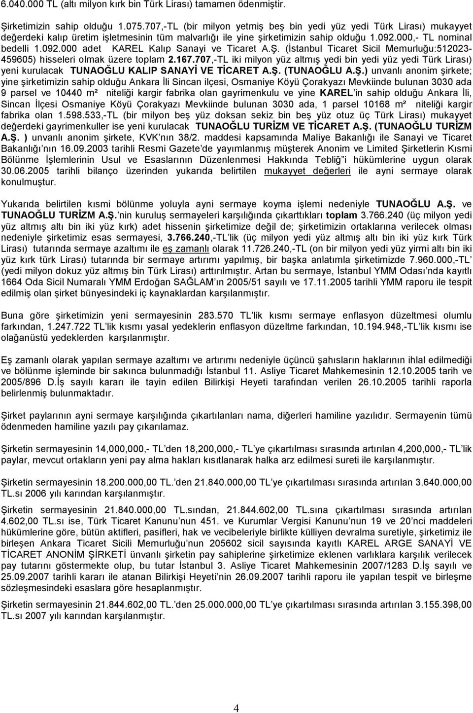 000,- TL nominal bedelli 1.092.000 adet KAREL Kalıp Sanayi ve Ticaret A.Ş. (İstanbul Ticaret Sicil Memurluğu:512023-459605) hisseleri olmak üzere toplam 2.167.