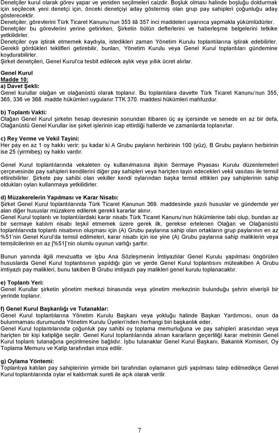 Denetçiler, görevlerini Türk Ticaret Kanunu nun 353 ilâ 357 inci maddeleri uyarınca yapmakla yükümlüdürler.