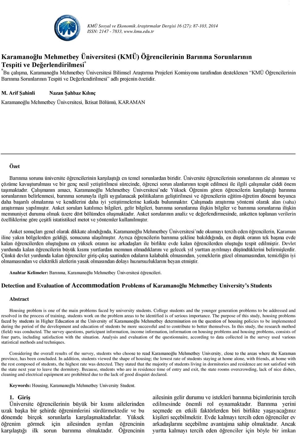 desteklenen KMÜ Öğrencilerinin Barına Sorunlarının Tespiti ve Değerlendirilesi adlı projenin özetidir. M.