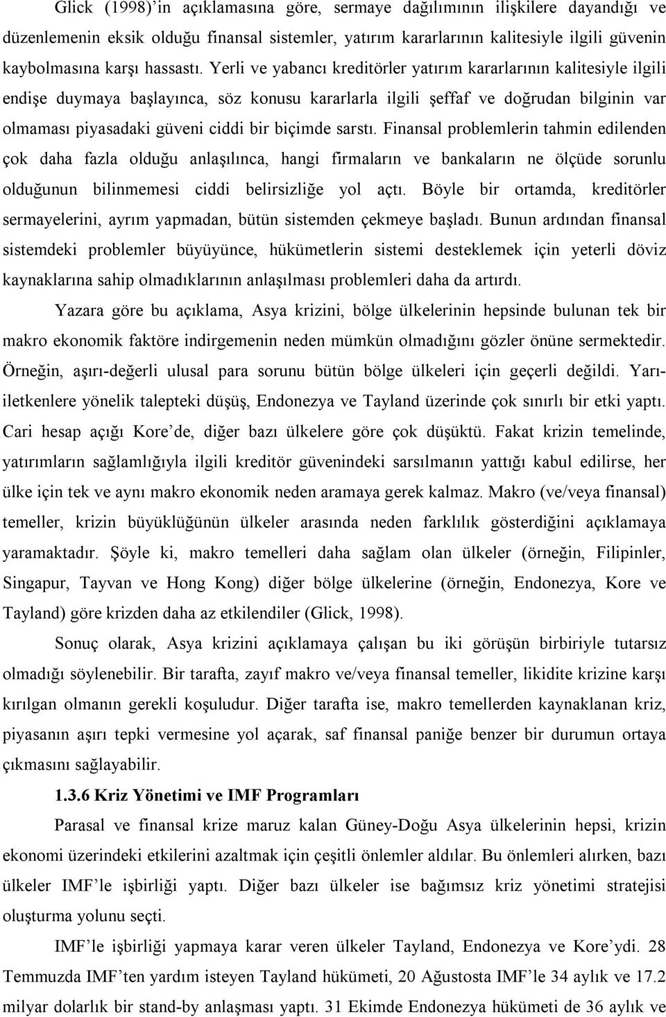 Yerli ve yabancı kreditörler yatırım kararlarının kalitesiyle ilgili endişe duymaya başlayınca, söz konusu kararlarla ilgili şeffaf ve doğrudan bilginin var olmaması piyasadaki güveni ciddi bir