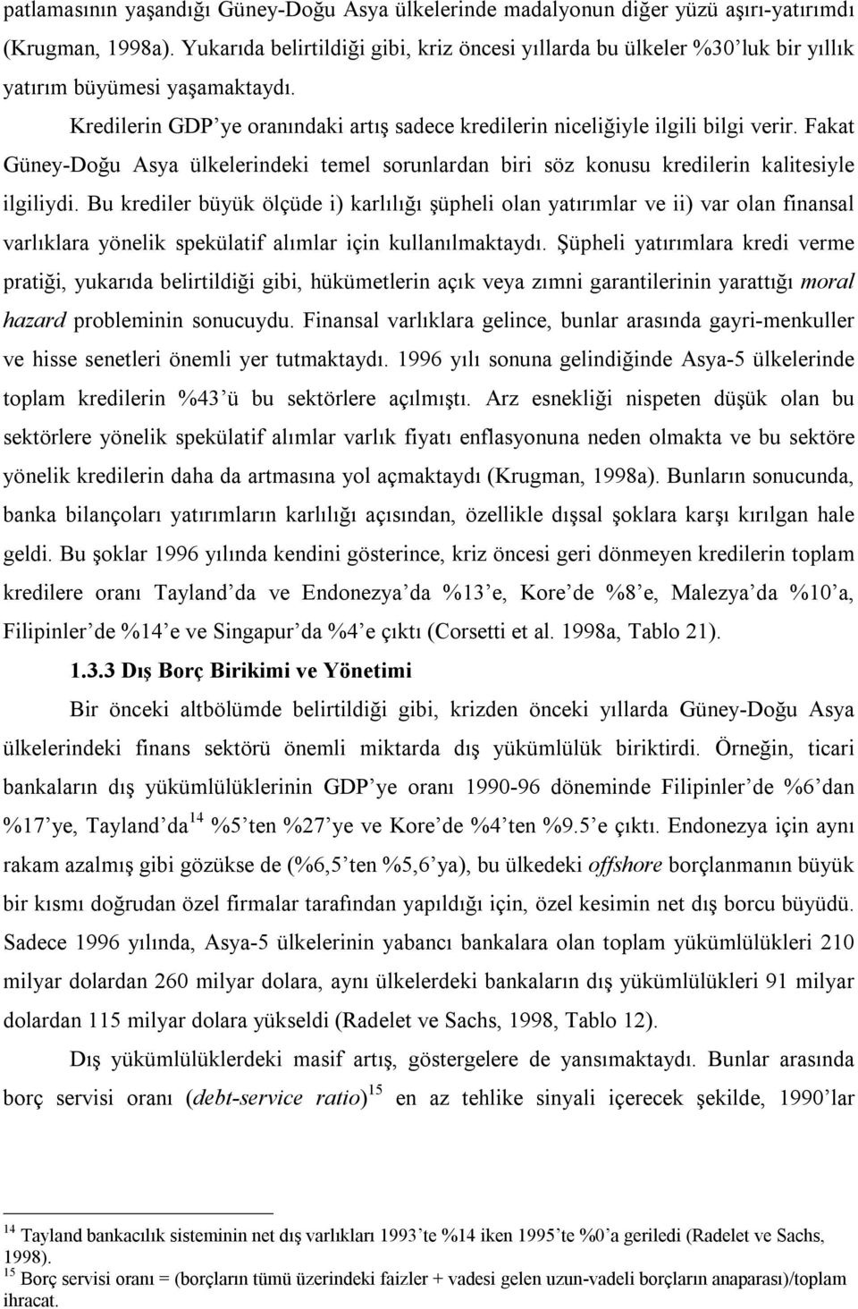 Fakat Güney-Doğu Asya ülkelerindeki temel sorunlardan biri söz konusu kredilerin kalitesiyle ilgiliydi.