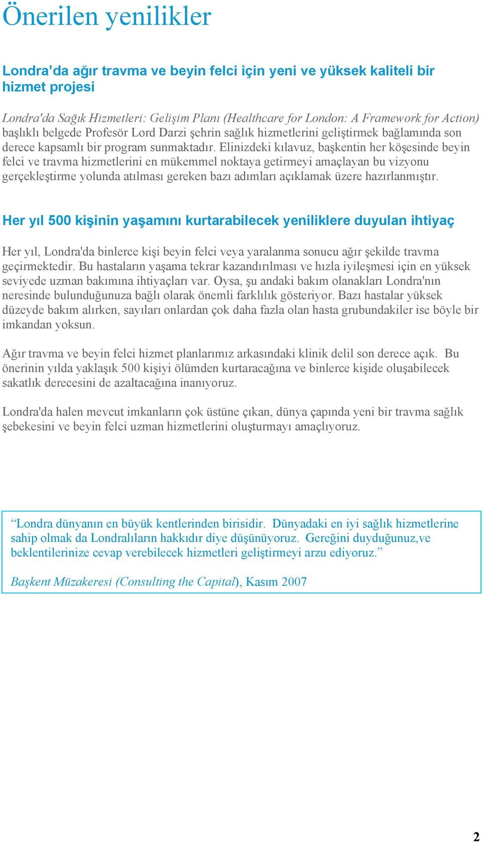 Elinizdeki kılavuz, başkentin her köşesinde beyin felci ve travma hizmetlerini en mükemmel noktaya getirmeyi amaçlayan bu vizyonu gerçekleştirme yolunda atılması gereken bazı adımları açıklamak üzere