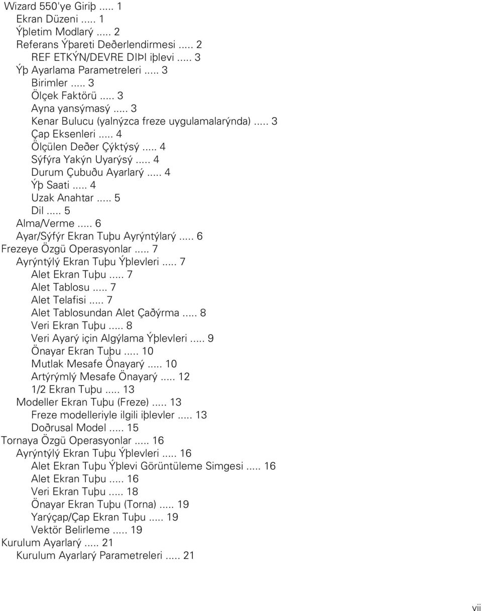 .. 5 Dil... 5 Alma/Verme... 6 Ayar/Sýfýr Ekran Tuþu Ayrýntýlarý... 6 Frezeye Özgü Operasyonlar... 7 Ayrýntýlý Ekran Tuþu Ýþlevleri... 7 Alet Ekran Tuþu... 7 Alet Tablosu... 7 Alet Telafisi.