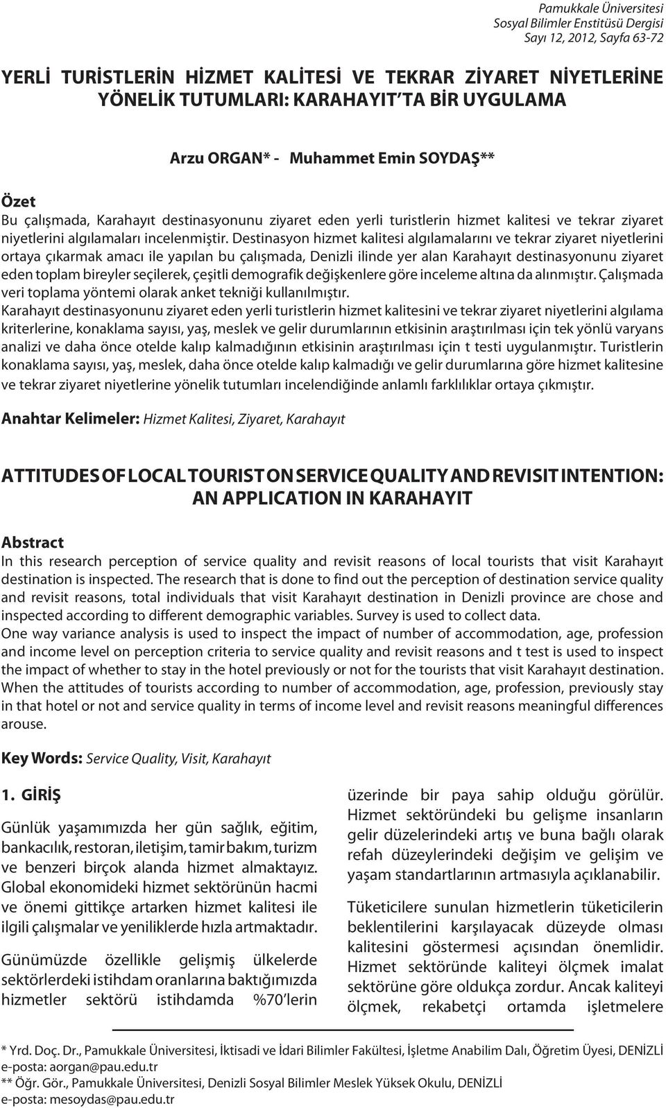 Destinasyon hizmet kalitesi algılamalarını ve tekrar ziyaret niyetlerini ortaya çıkarmak amacı ile yapılan bu çalışmada, Denizli ilinde yer alan Karahayıt destinasyonunu ziyaret eden toplam bireyler