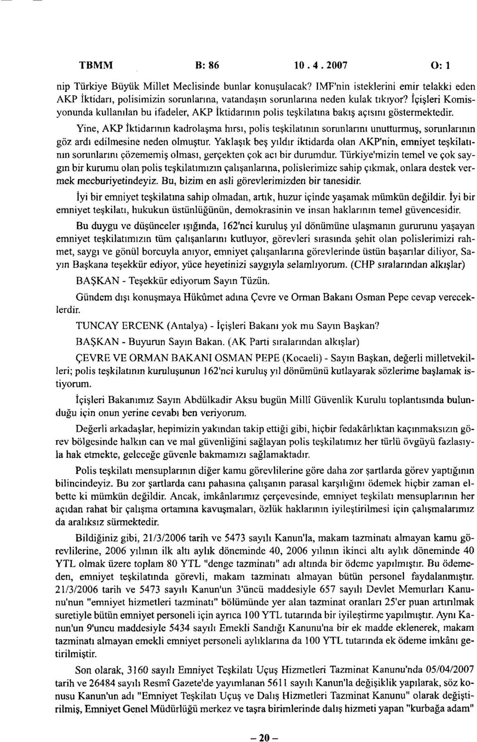 İçişleri Komisyonunda kullanılan bu ifadeler, AKP İktidarının polis teşkilatına bakış açısını göstermektedir.