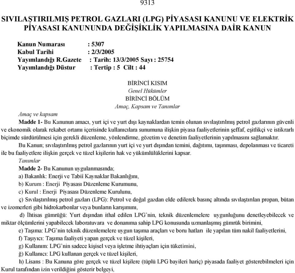 içi ve yurt dışı kaynaklardan temin olunan sıvılaştırılmış petrol gazlarının güvenli ve ekonomik olarak rekabet ortamı içerisinde kullanıcılara sunumuna ilişkin piyasa faaliyetlerinin şeffaf,