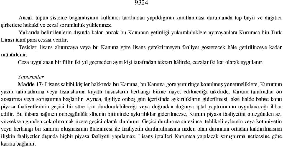 Tesisler, lisans alınıncaya veya bu Kanuna göre lisans gerektirmeyen faaliyet gösterecek hâle getirilinceye kadar mühürlenir.