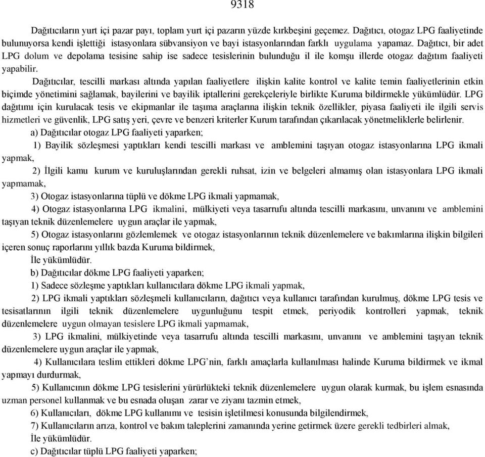 Dağıtıcı, bir adet LPG dolum ve depolama tesisine sahip ise sadece tesislerinin bulunduğu il ile komşu illerde otogaz dağıtım faaliyeti yapabilir.