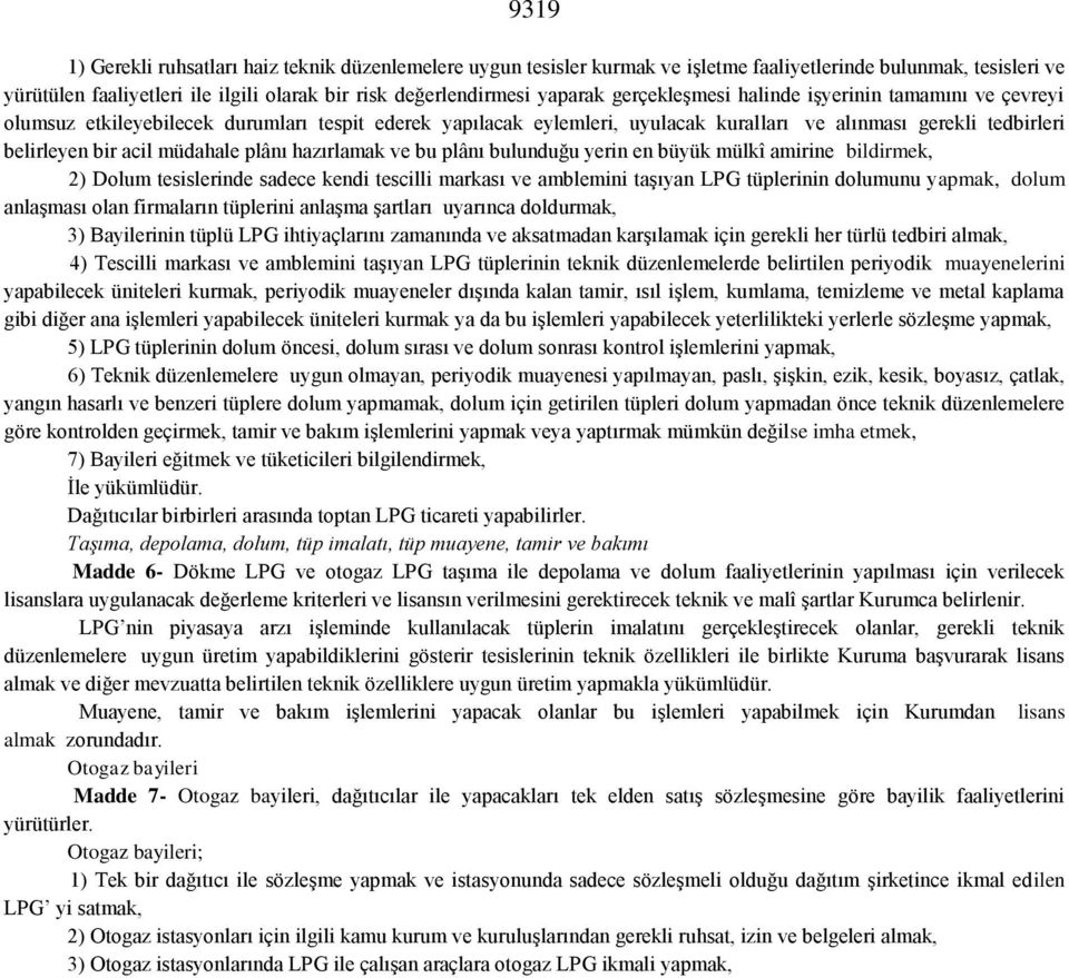 plânı hazırlamak ve bu plânı bulunduğu yerin en büyük mülkî amirine bildirmek, 2) Dolum tesislerinde sadece kendi tescilli markası ve amblemini taşıyan LPG tüplerinin dolumunu yapmak, dolum anlaşması