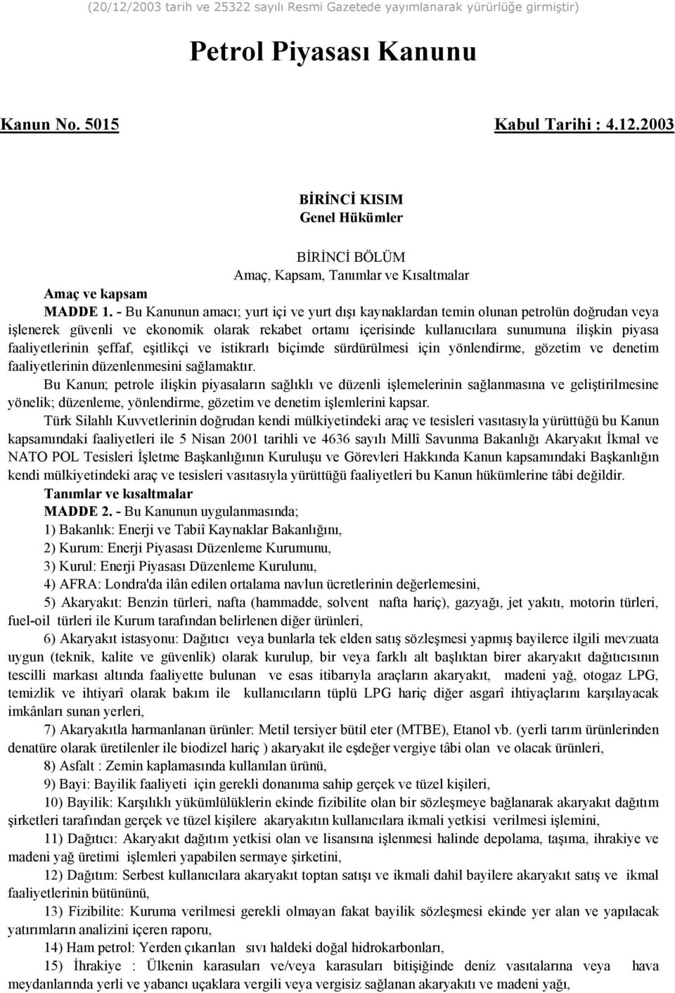 faaliyetlerinin şeffaf, eşitlikçi ve istikrarlõ biçimde sürdürülmesi için yönlendirme, gözetim ve denetim faaliyetlerinin düzenlenmesini sağlamaktõr.