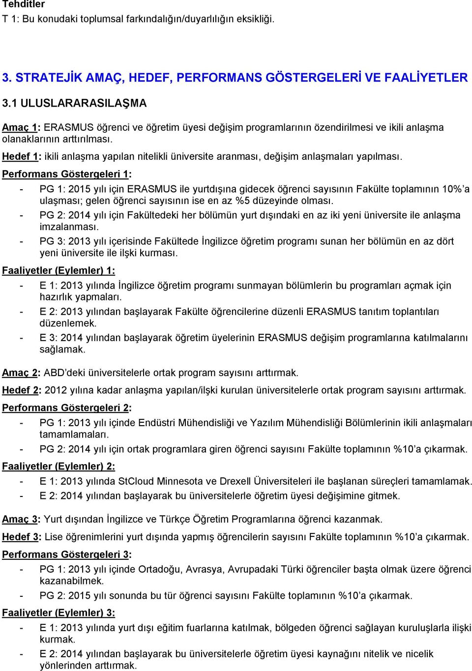 Hedef 1: ikili anlaģma yapılan nitelikli üniversite aranması, değiģim anlaģmaları yapılması.