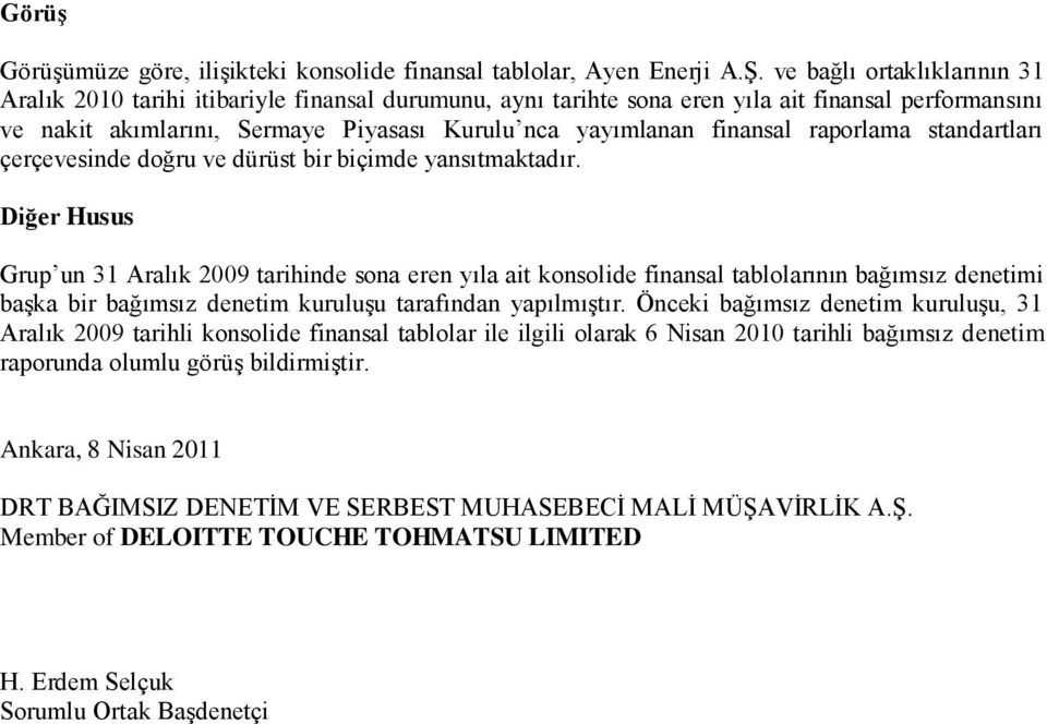 finansal raporlama standartları çerçevesinde doğru ve dürüst bir biçimde yansıtmaktadır.