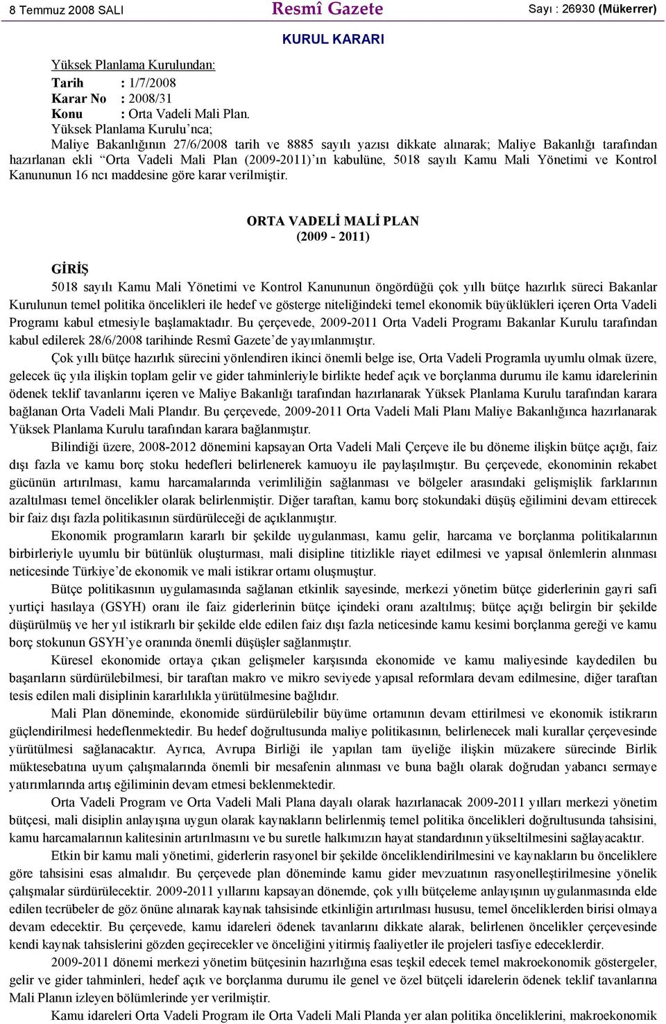 sayılı Kamu Mali Yönetimi ve Kontrol Kanununun 16 ncı maddesine göre karar verilmiştir.