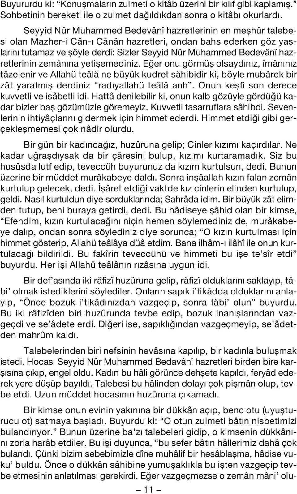 hazretlerinin zemân na yetiflemediniz. E er onu görmüfl olsayd n z, îmân n z tâzelenir ve Allahü teâlâ ne büyük kudret sâhibidir ki, böyle mubârek bir zât yaratm fl derdiniz rad yallahü teâlâ anh.