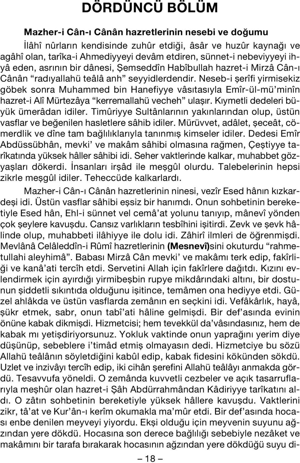 Neseb-i flerîfi yirmisekiz göbek sonra Muhammed bin Hanefiyye vâs tas yla Emîr-ül-mü minîn hazret-i Alî Mürtezâya kerremallahü vecheh ulafl r. K ymetli dedeleri büyük ümerâdan idiler.