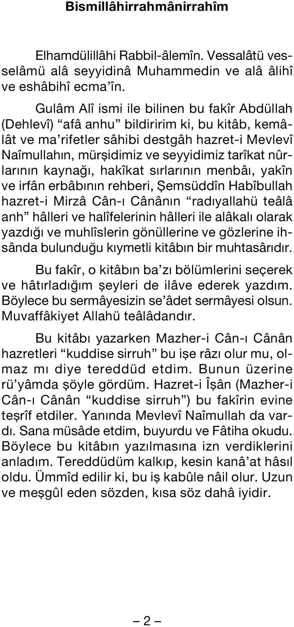 n kayna, hakîkat s rlar n n menbâ, yakîn ve irfân erbâb n n rehberi, fiemsüddîn Habîbullah hazret-i Mirzâ Cân- Cânân n rad yallahü teâlâ anh hâlleri ve halîfelerinin hâlleri ile alâkal olarak yazd ve