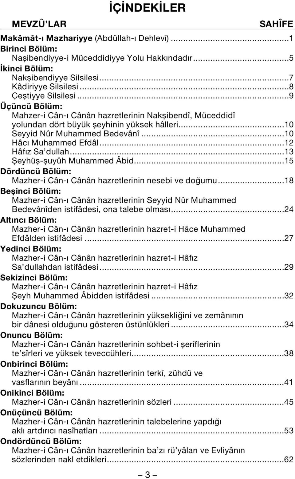 ..12 Hâf z Sa dullah...13 fieyhüfl-fluyûh Muhammed Âbid...15 Dördüncü Bölüm: Mazher-i Cân- Cânân hazretlerinin nesebi ve do umu.