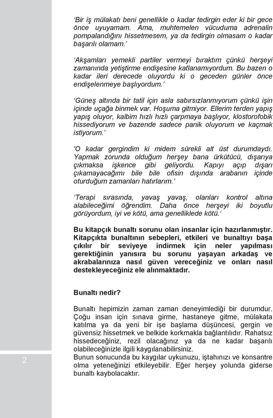 Güneş altında bir tatil için asla sabırsızlanmıyorum çünkü işin içinde uçağa binmek var. Hoşuma gitmiyor.