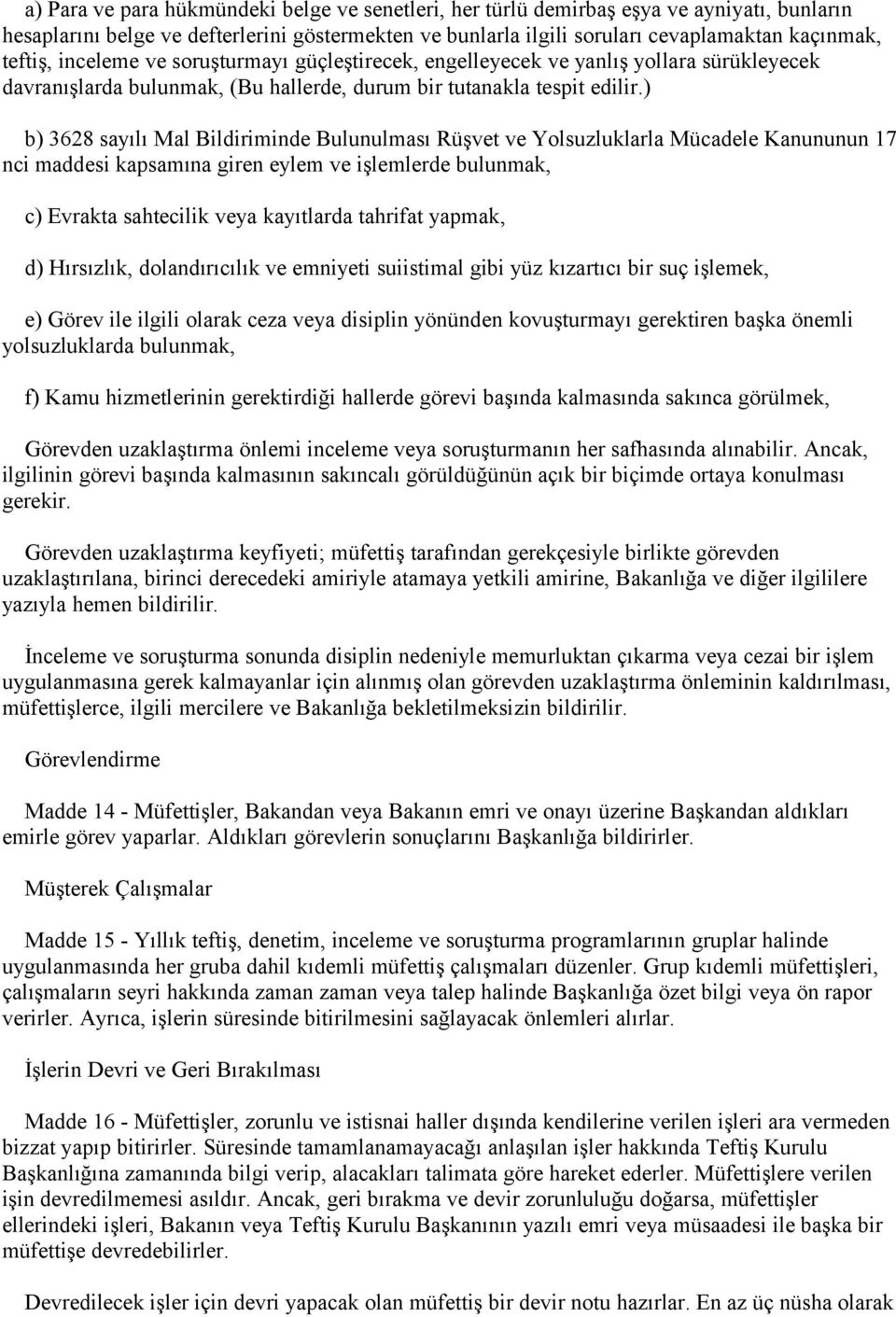 ) b) 3628 sayılı Mal Bildiriminde Bulunulması Rüşvet ve Yolsuzluklarla Mücadele Kanununun 17 nci maddesi kapsamına giren eylem ve işlemlerde bulunmak, c) Evrakta sahtecilik veya kayıtlarda tahrifat