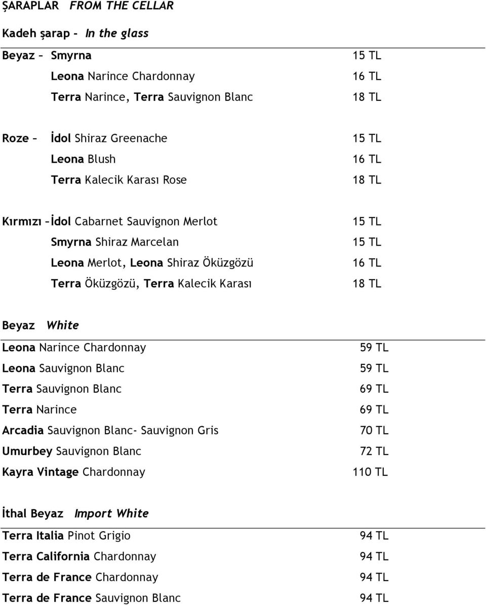 White Leona Narince Chardonnay Leona Sauvignon Blanc Terra Sauvignon Blanc Terra Narince Arcadia Sauvignon Blanc- Sauvignon Gris Umurbey Sauvignon Blanc Kayra Vintage