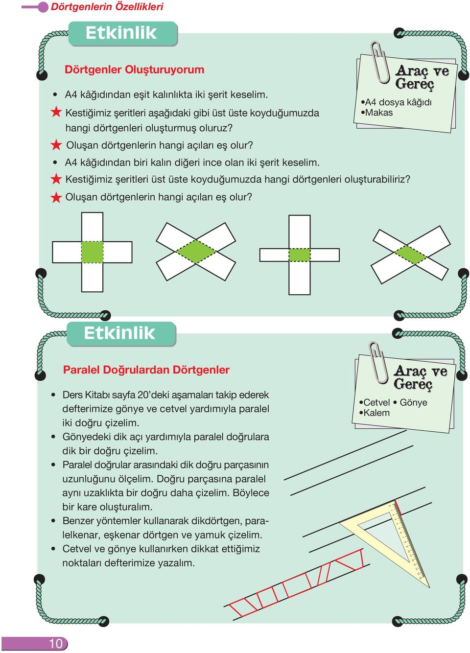 A4 kâ ıdından biri kal n di eri ince olan iki flerit keselim. Kesti imiz fleritleri üst üste koydu umuzda hangi dörtgenleri oluflturabiliriz? Oluflan dörtgenlerin hangi aç lar efl olur?