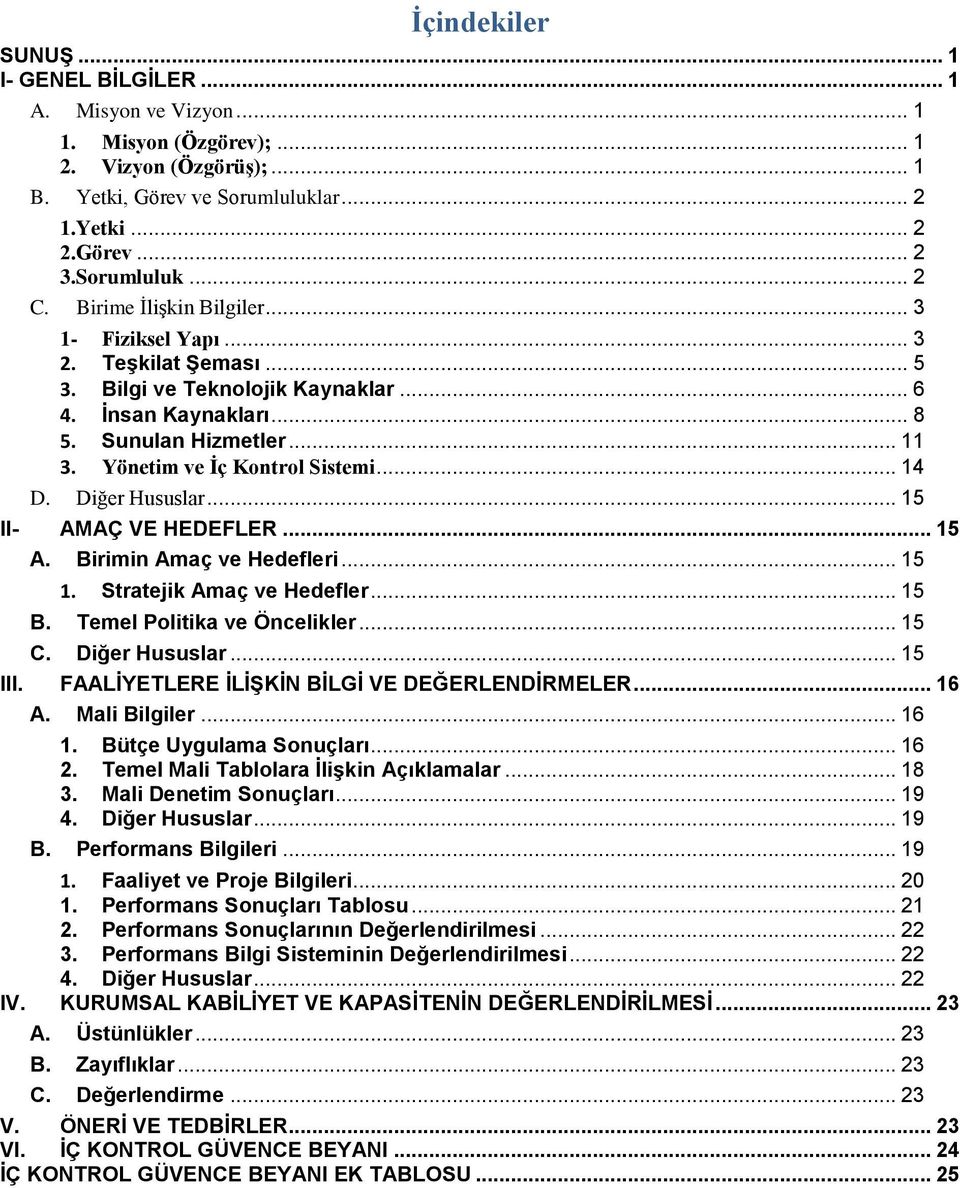 .. 14 D. Diğer Hususlar... 15 II- AMAÇ VE HEDEFLER... 15 A. Birimin Amaç ve Hedefleri... 15 1. Stratejik Amaç ve Hedefler... 15 B. Temel Politika ve Öncelikler... 15 C. Diğer Hususlar... 15 III.