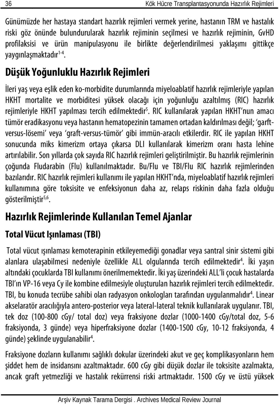 Düşük Yoğunluklu Hazırlık Rejimleri İleri yaş veya eşlik eden ko-morbidite durumlarında miyeloablatif hazırlık rejimleriyle yapılan HKHT mortalite ve morbiditesi yüksek olacağı için yoğunluğu