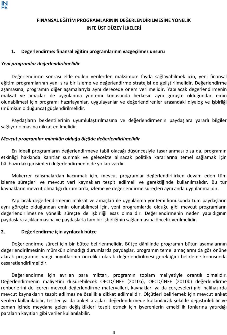 eğitim programlarının yanı sıra bir izleme ve değerlendirme stratejisi de geliştirilmelidir. Değerlendirme aşamasına, programın diğer aşamalarıyla aynı derecede önem verilmelidir.