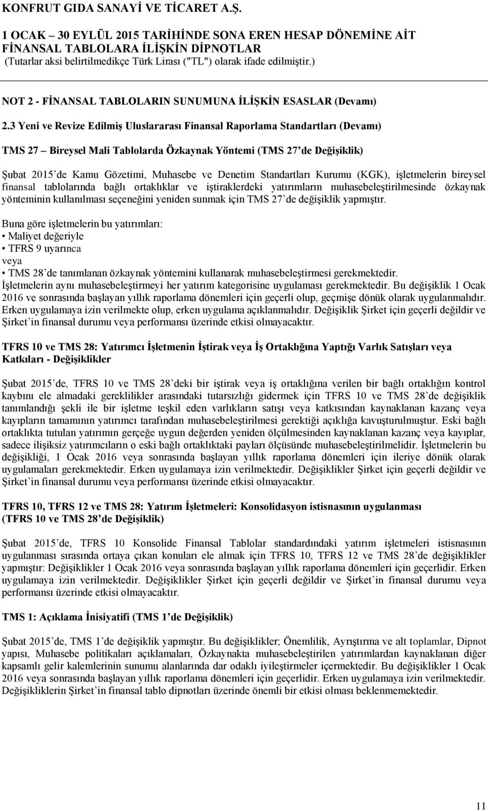 Standartları Kurumu (KGK), işletmelerin bireysel finansal tablolarında bağlı ortaklıklar ve iştiraklerdeki yatırımların muhasebeleştirilmesinde özkaynak yönteminin kullanılması seçeneğini yeniden