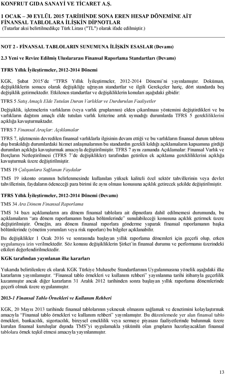 yayınlamıştır. Doküman, değişikliklerin sonucu olarak değişikliğe uğrayan standartlar ve ilgili Gerekçeler hariç, dört standarda beş değişiklik getirmektedir.