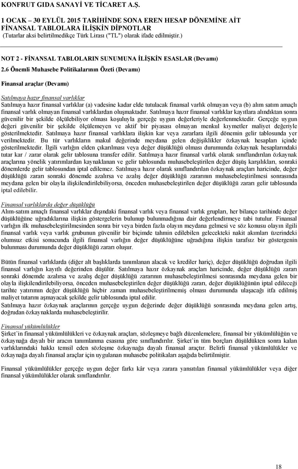 olmayan veya (b) alım satım amaçlı finansal varlık olmayan finansal varlıklardan oluşmaktadır.