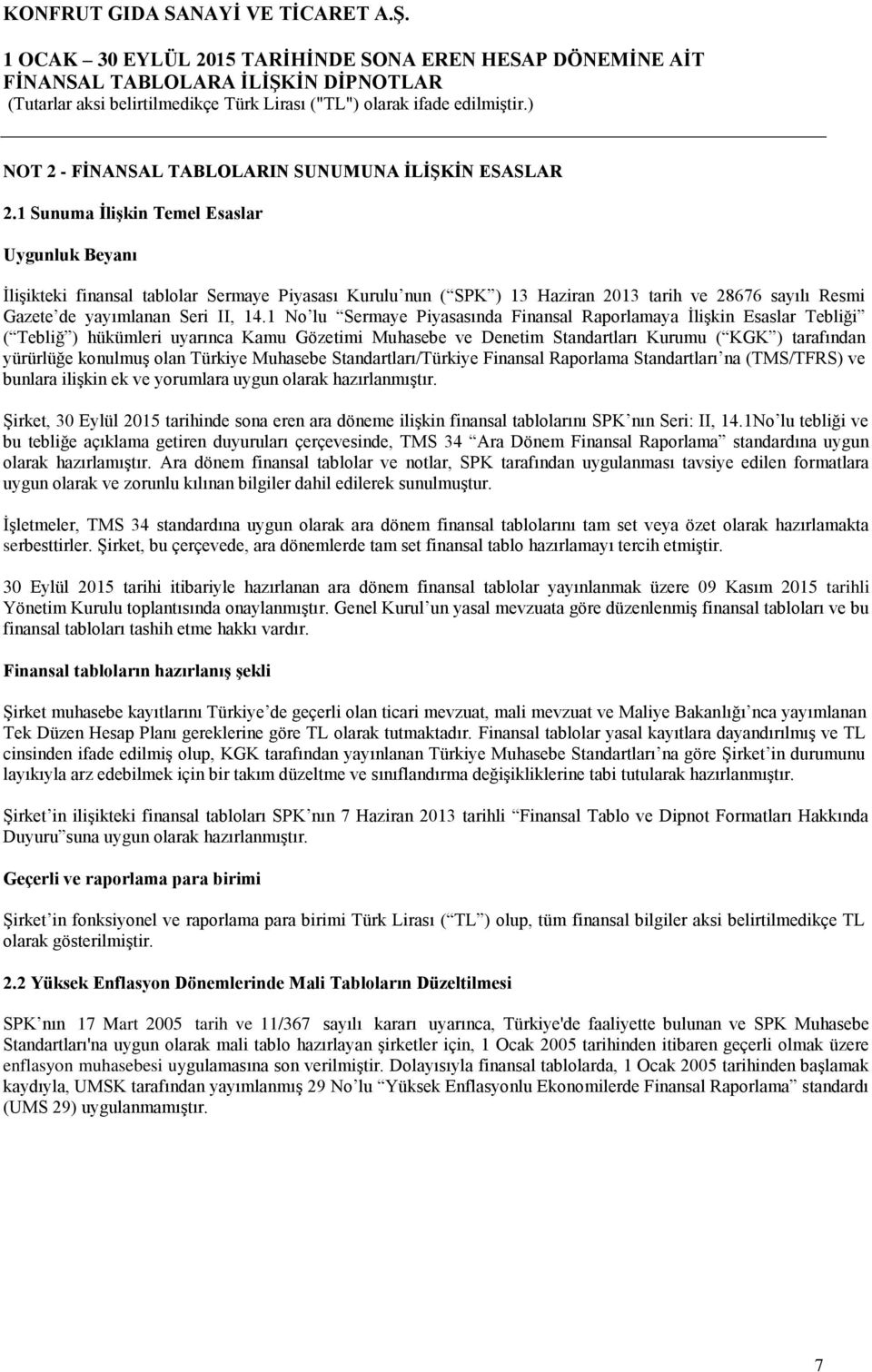 1 No lu Sermaye Piyasasında Finansal Raporlamaya İlişkin Esaslar Tebliği ( Tebliğ ) hükümleri uyarınca Kamu Gözetimi Muhasebe ve Denetim Standartları Kurumu ( KGK ) tarafından yürürlüğe konulmuş olan