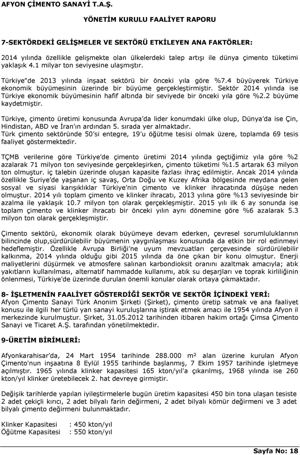 Sektör 2014 yılında ise Türkiye ekonomik büyümesinin hafif altında bir seviyede bir önceki yıla göre %2.2 büyüme kaydetmiştir.