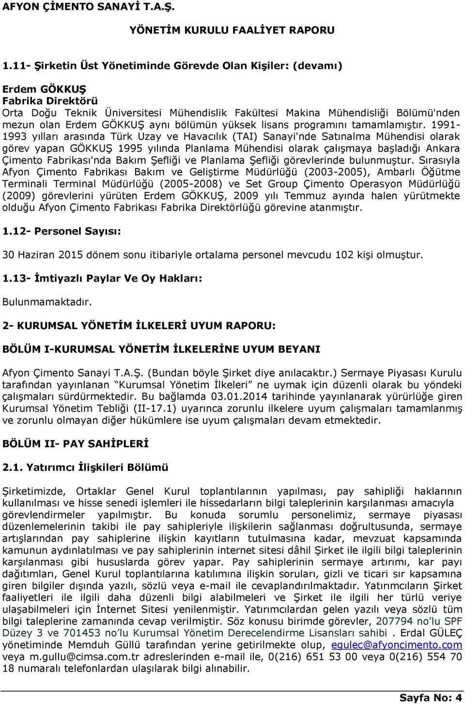 1991-1993 yılları arasında Türk Uzay ve Havacılık (TAI) Sanayi'nde Satınalma Mühendisi olarak görev yapan GÖKKUŞ 1995 yılında Planlama Mühendisi olarak çalışmaya başladığı Ankara Çimento