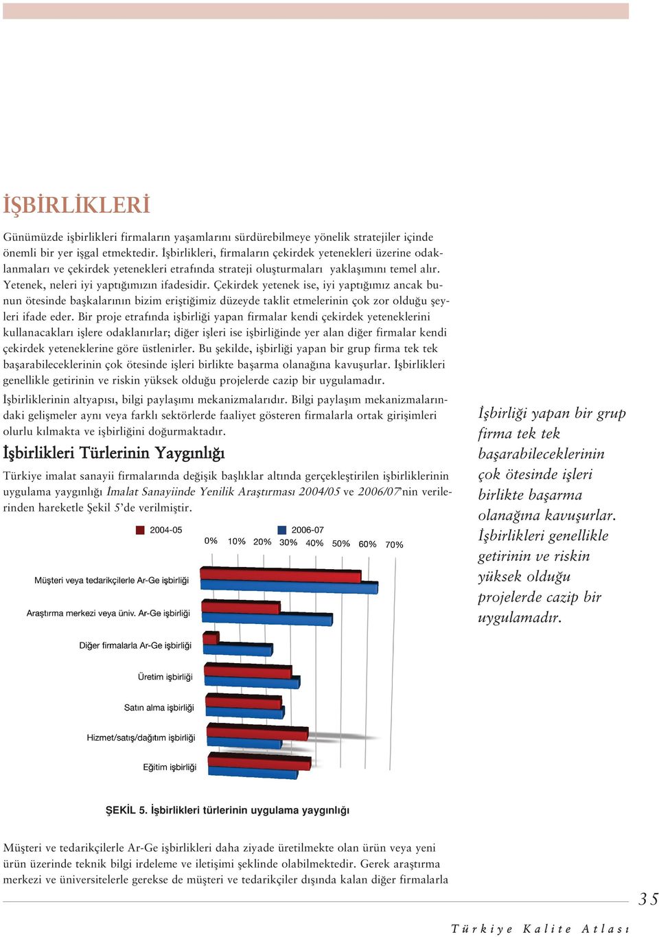 Çekirdek yetenek ise, iyi yapt m z ancak bunun ötesinde baflkalar n n bizim eriflti imiz düzeyde taklit etmelerinin çok zor oldu u fleyleri ifade eder.