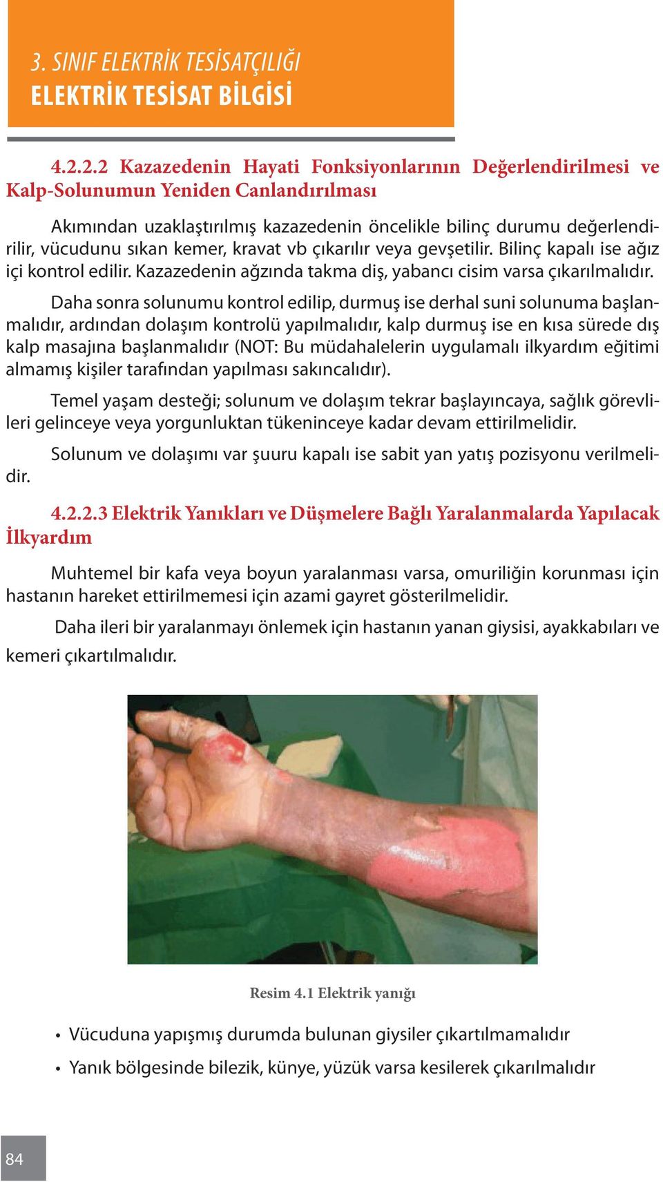 Daha sonra solunumu kontrol edilip, durmuş ise derhal suni solunuma başlanmalıdır, ardından dolaşım kontrolü yapılmalıdır, kalp durmuş ise en kısa sürede dış kalp masajına başlanmalıdır (NOT: Bu