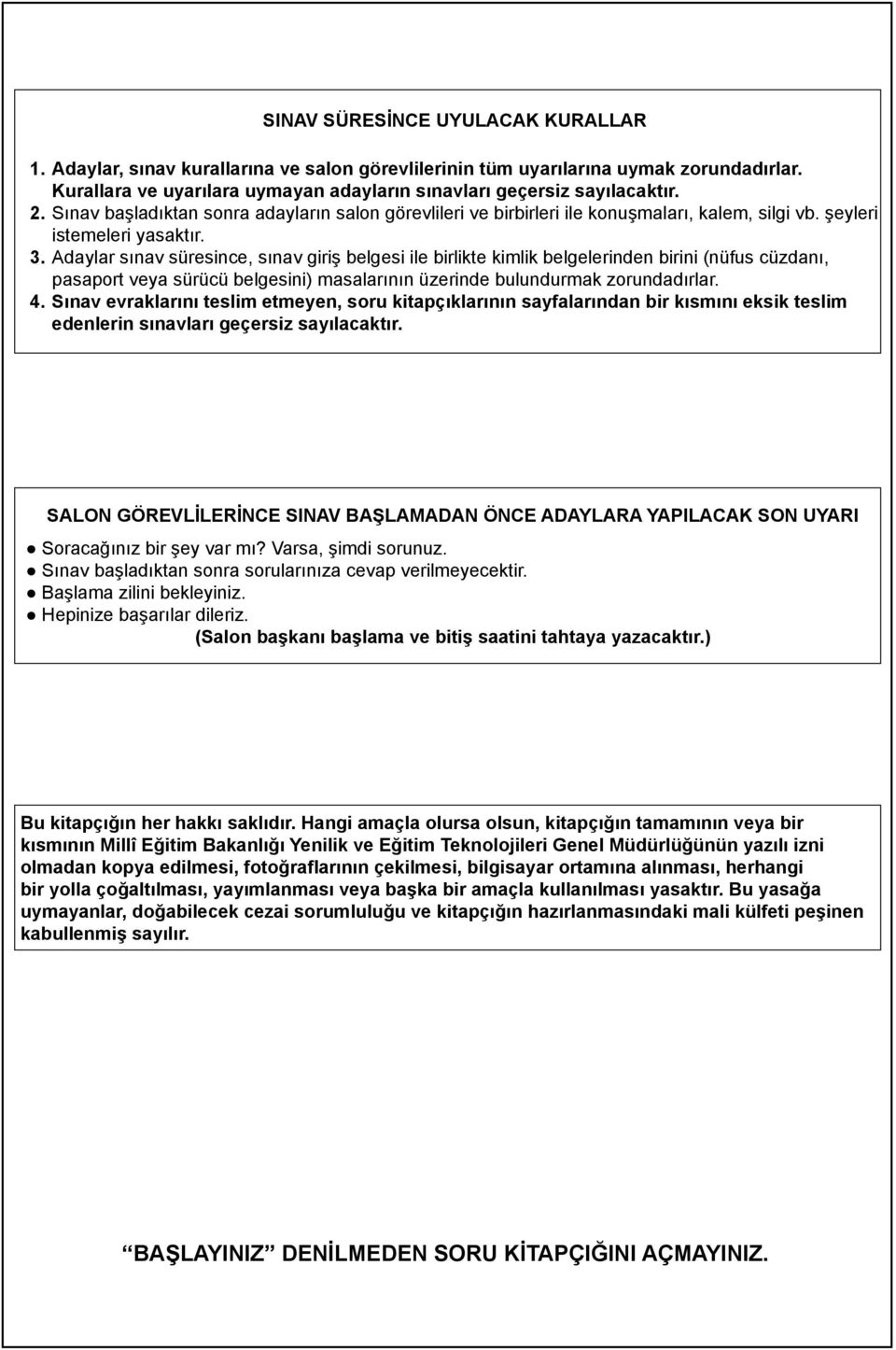 Adaylar sınav süresince, sınav giriş belgesi ile birlikte kimlik belgelerinden birini (nüfus cüzdanı, pasaport veya sürücü belgesini) masalarının üzerinde bulundurmak zorundadırlar. 4.