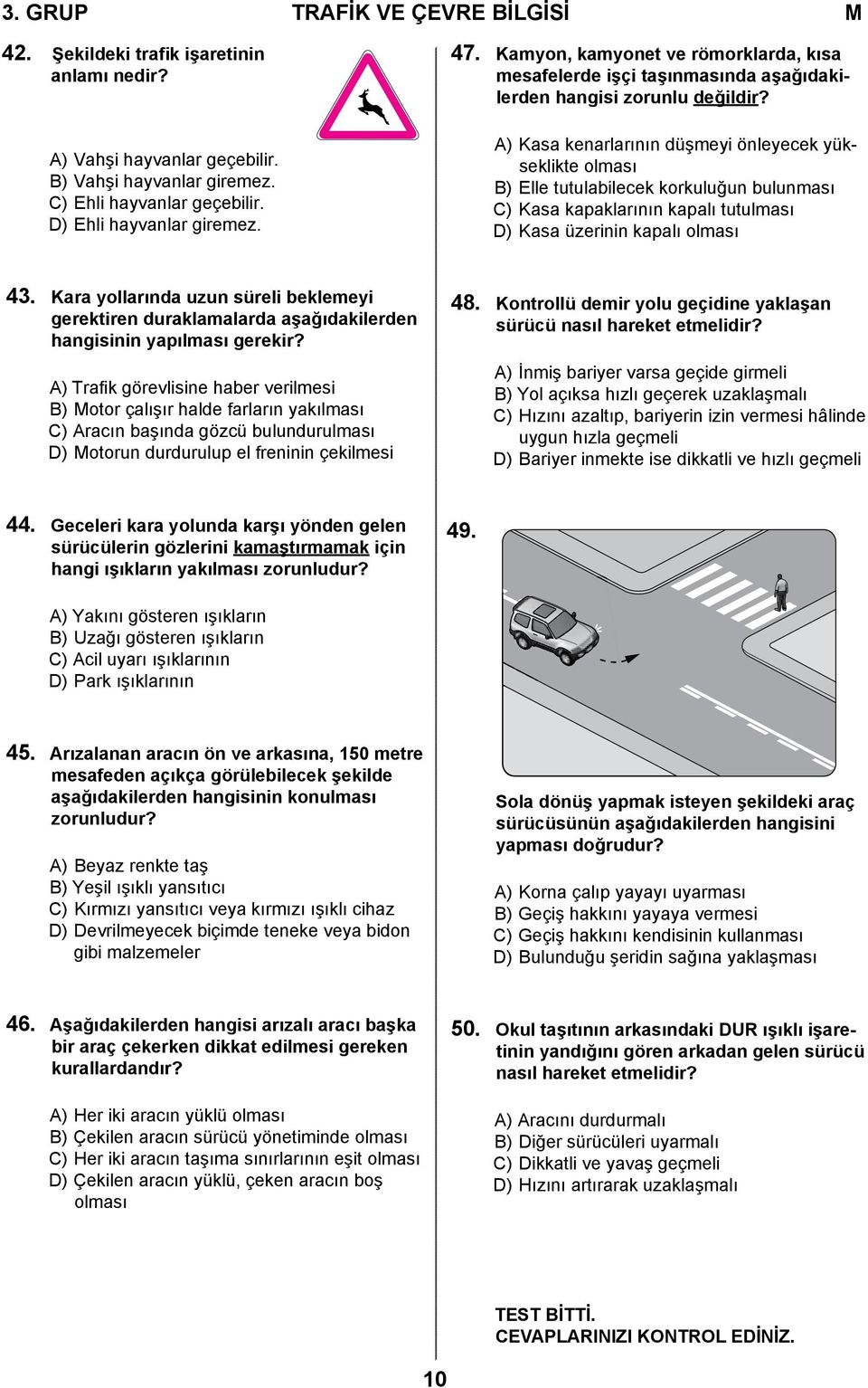 A) Kasa kenarlarının düşmeyi önleyecek yükseklikte olması B) Elle tutulabilecek korkuluğun bulunması C) Kasa kapaklarının kapalı tutulması D) Kasa üzerinin kapalı olması 43.