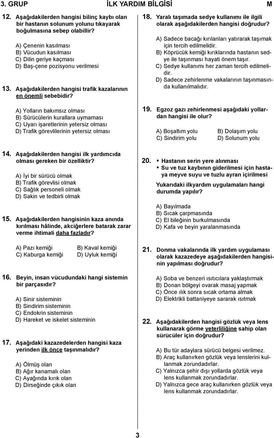 A) Yolların bakımsız olması B) Sürücülerin kurallara uymaması C) Uyarı işaretlerinin yetersiz olması D) Trafik görevlilerinin yetersiz olması 18.