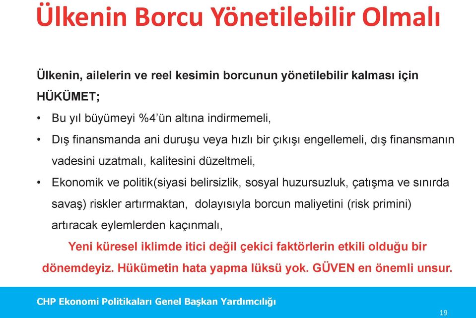 politik(siyasi belirsizlik, sosyal huzursuzluk, çatışma ve sınırda savaş) riskler artırmaktan, dolayısıyla borcun maliyetini (risk primini) artıracak