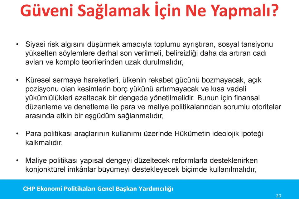 durulmalıdır, Küresel sermaye hareketleri, ülkenin rekabet gücünü bozmayacak, açık pozisyonu olan kesimlerin borç yükünü artırmayacak ve kısa vadeli yükümlülükleri azaltacak bir dengede